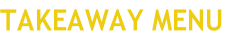 TAKEAWAY MENU
